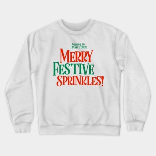 Merry Festive Sprinkles (Welcome to Tinsel Town) Crewneck Sweatshirt